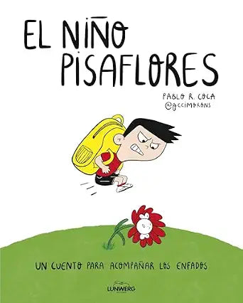 El niño pisaflores: Un cuento para acompañar los enfados